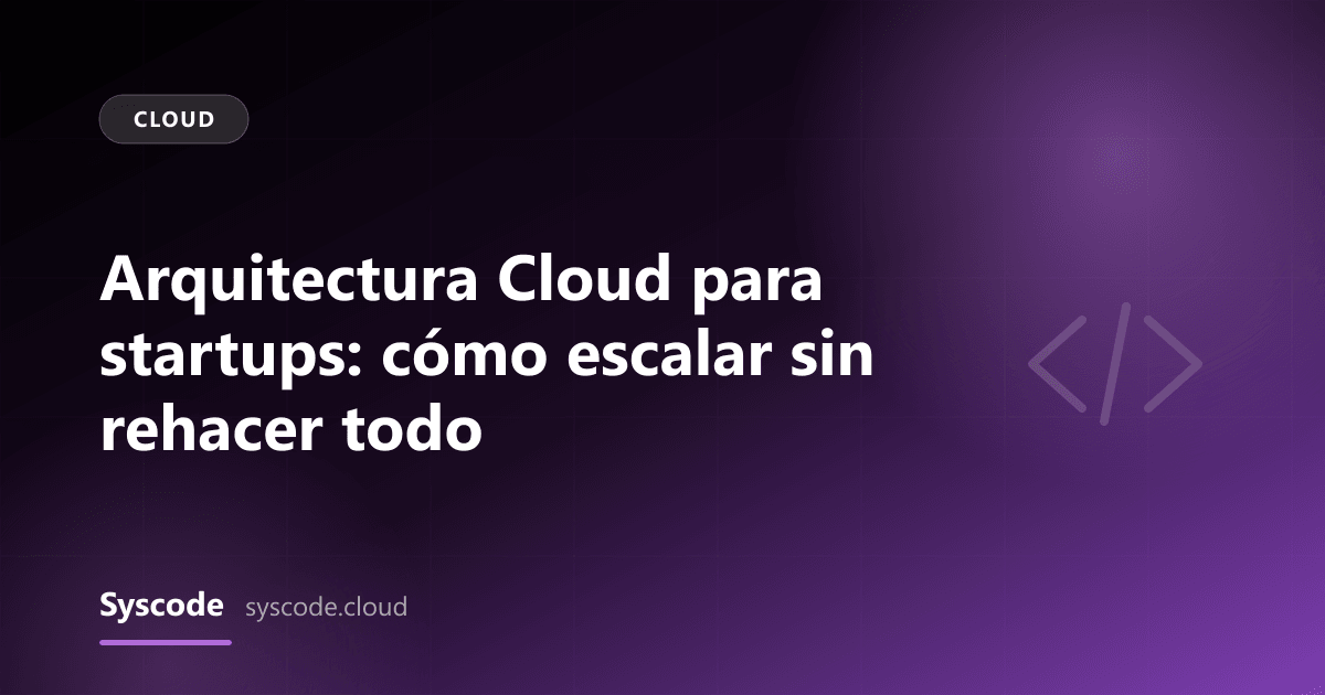 Imagen del artículo: Arquitectura Cloud para startups: cómo escalar sin rehacer todo