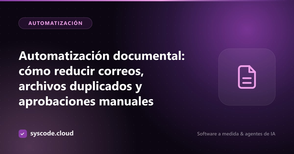 Imagen del artículo: Automatización documental: cómo reducir correos, archivos duplicados y aprobaciones manuales