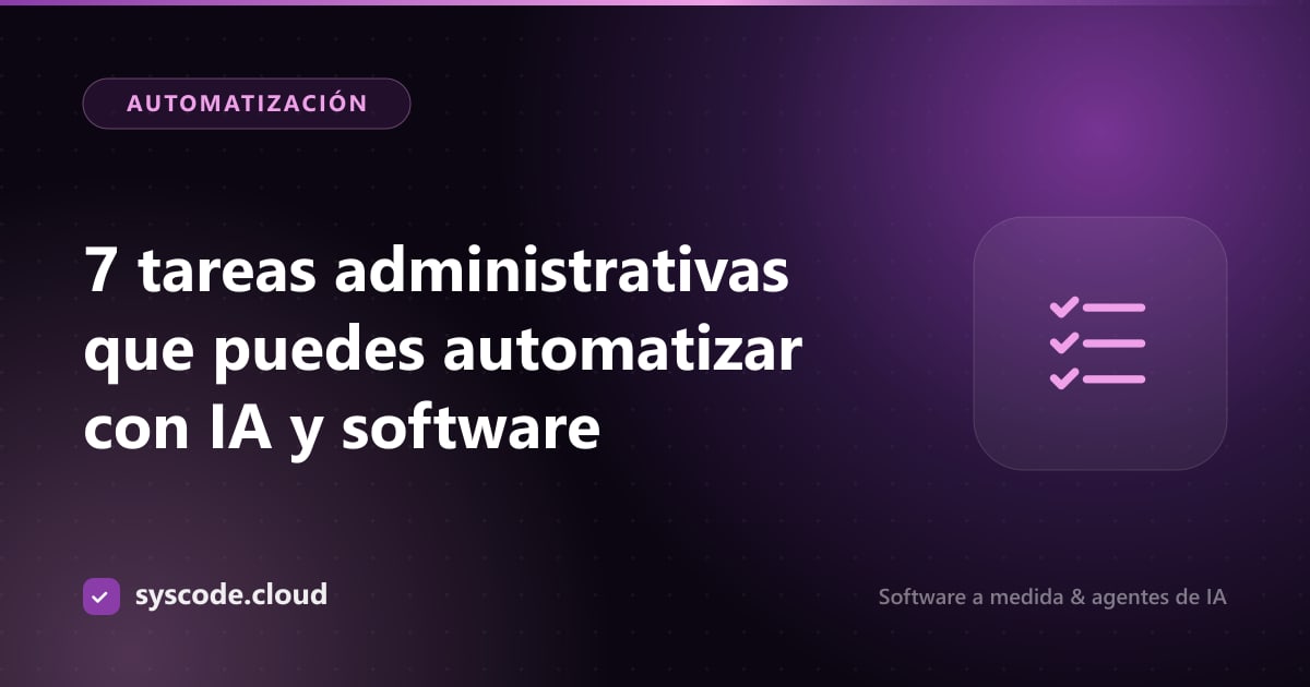 7 tareas administrativas que puedes automatizar con IA y software