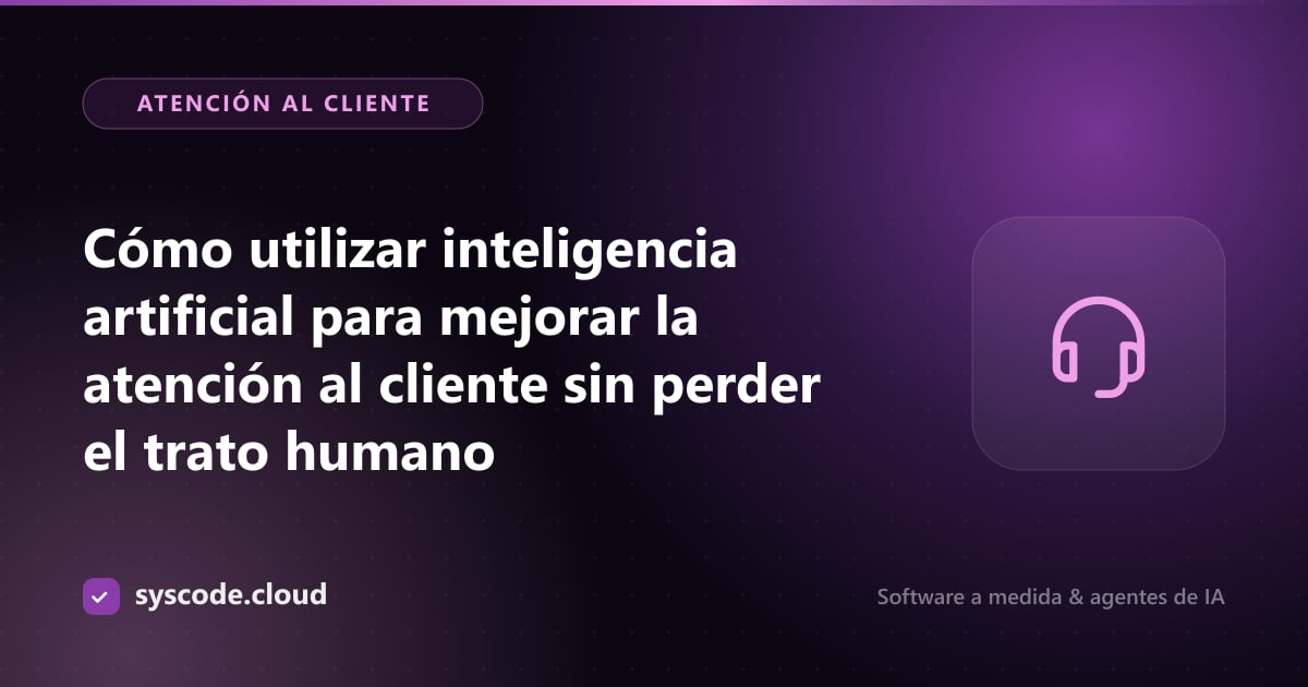 Imagen del artículo: Cómo utilizar inteligencia artificial para mejorar la atención al cliente sin perder el trato humano