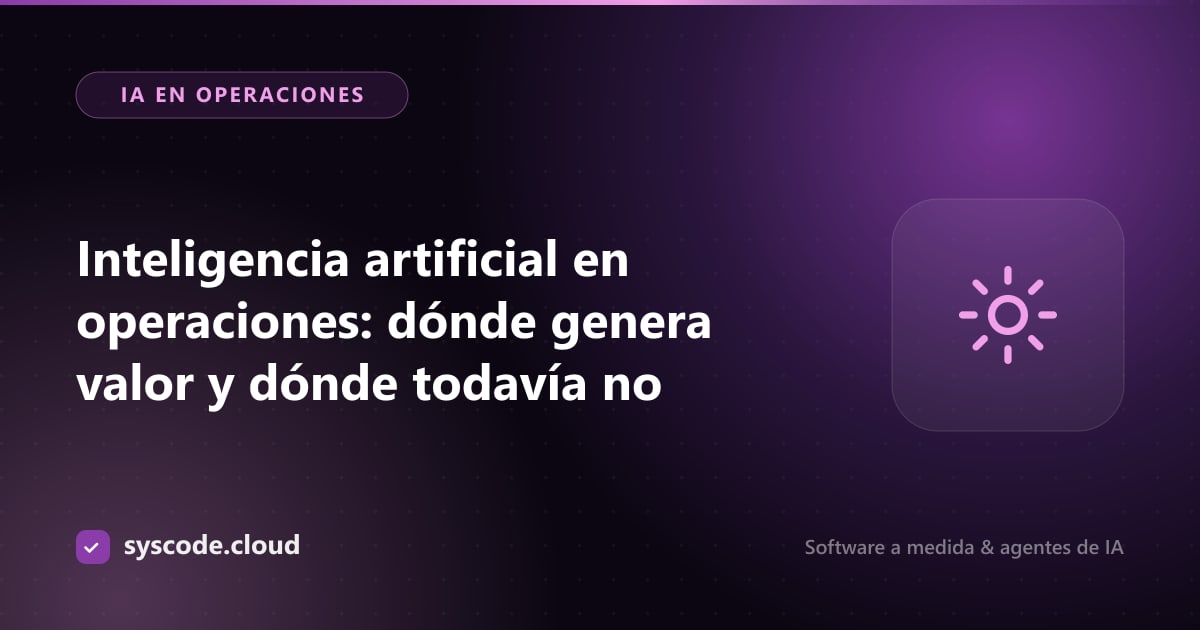 Imagen del artículo: Inteligencia artificial en operaciones: dónde genera valor y dónde todavía no