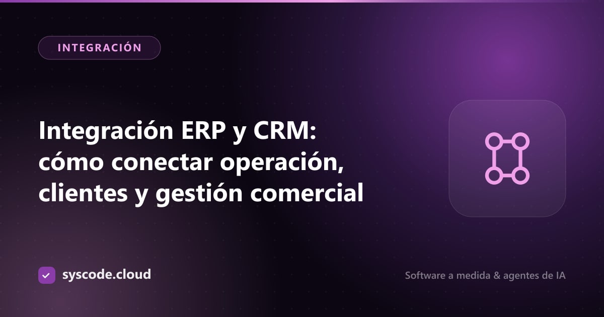 Imagen del artículo: Integración ERP y CRM: cómo conectar operación, clientes y gestión comercial