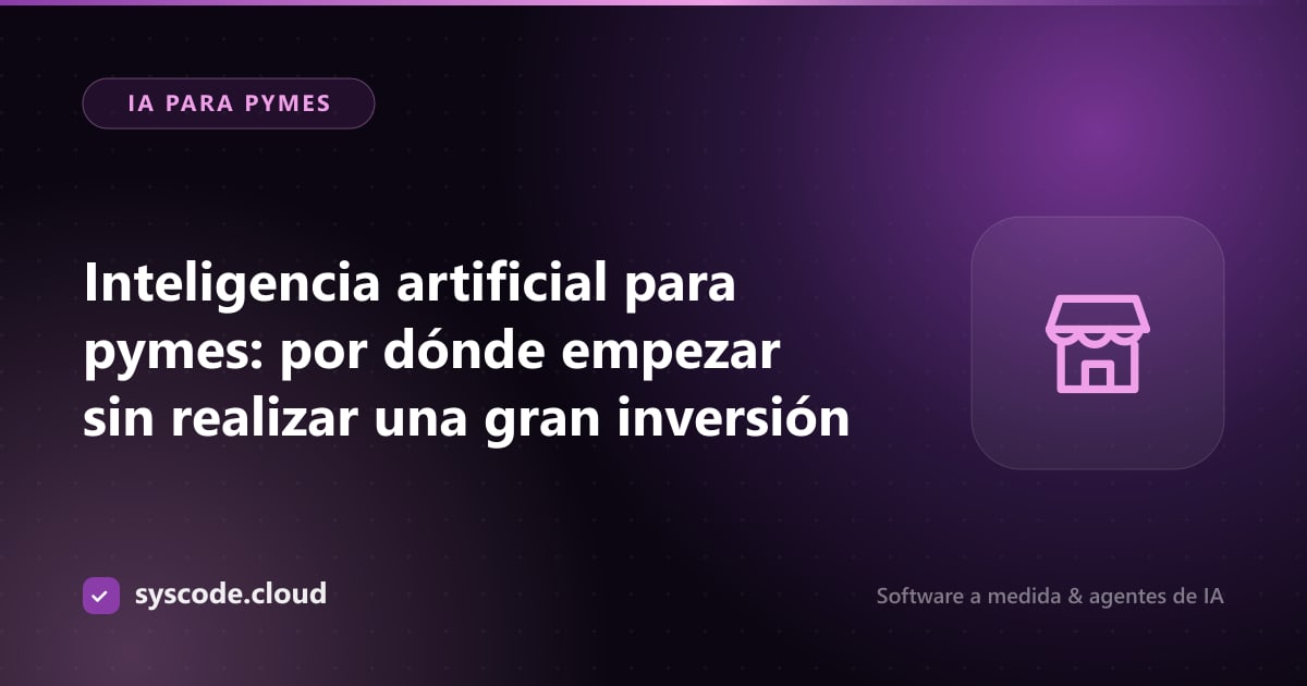 Inteligencia artificial para pymes: por dónde empezar sin realizar una gran inversión