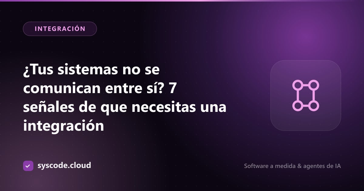 Imagen del artículo: ¿Tus sistemas no se comunican entre sí? 7 señales de que necesitas una integración